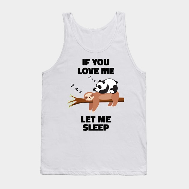 If you Love Me Let Me Sleep Sleeping Sloth and Panda Tank Top by uncommontee